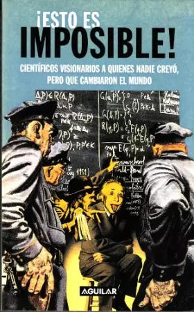 Couverture du produit · ¡esto es imposible! (historias de cientificos excentricos y visionarios que cambiaron el mundo)