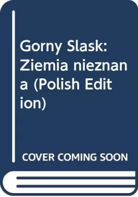 Couverture du produit · GÃ“RNY SLASK: ZIEMIA NIEZNANA.