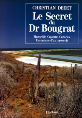 Couverture du produit · Le secret du Dr Bougrat - Marseille-Cayenne-Caracas - L'aventure d'un proscrit