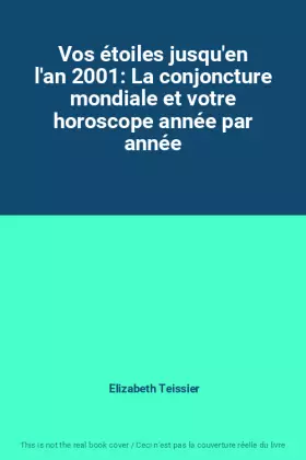 Couverture du produit · Vos étoiles jusqu'en l'an 2001: La conjoncture mondiale et votre horoscope année par année