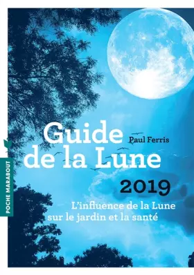 Couverture du produit · Le guide de la lune 2019: L influence de la Lune sur le jardin et la santé
