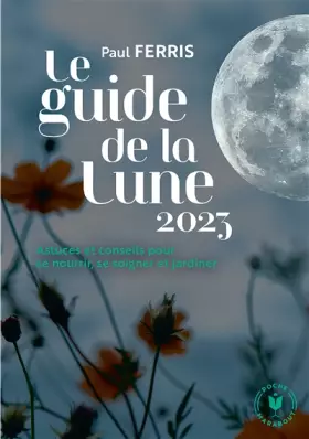 Couverture du produit · Le guide de la lune 2023: Astuces et conseils pour se nourrir, se soigner et jardiner