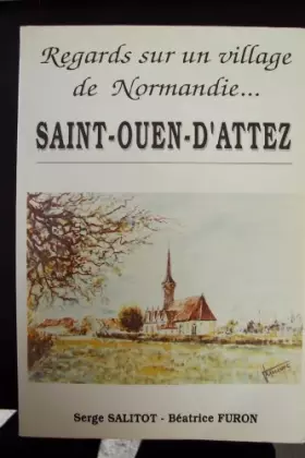 Couverture du produit · regards sur un village de Normandie...SAINT-OUEN-D`ATTEZ