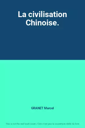Couverture du produit · La civilisation Chinoise.