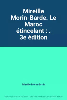 Couverture du produit · Mireille Morin-Barde. Le Maroc étincelant : . 3e édition