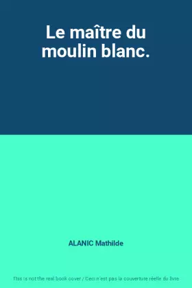 Couverture du produit · Le maître du moulin blanc.
