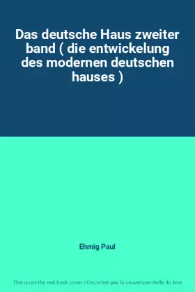 Couverture du produit · Das deutsche Haus zweiter band ( die entwickelung des modernen deutschen hauses )