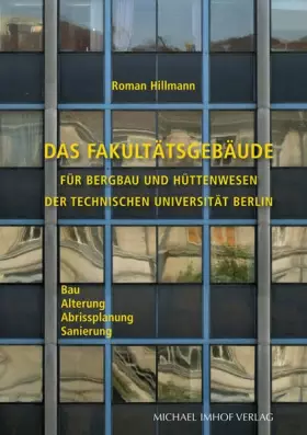 Couverture du produit · Das Fakultätsgebäude für Bergbau und Hüttenwesen der Technischen Universität Berlin: Bau-Alterung-Abrissplanung-Sanierung