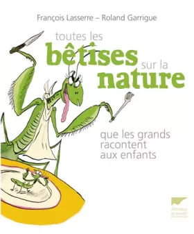 Couverture du produit · Toutes les bêtises sur la nature que les grands racontent aux enfants