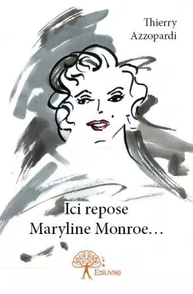 Couverture du produit · Ici repose maryline monroe....