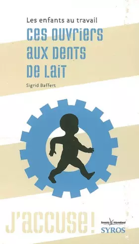 Couverture du produit · Ces ouvriers aux dents de lait : Les enfants au travail