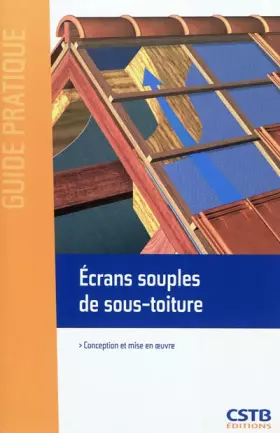 Couverture du produit · Ecrans souples de sous-toiture : Conception et mise en oeuvre