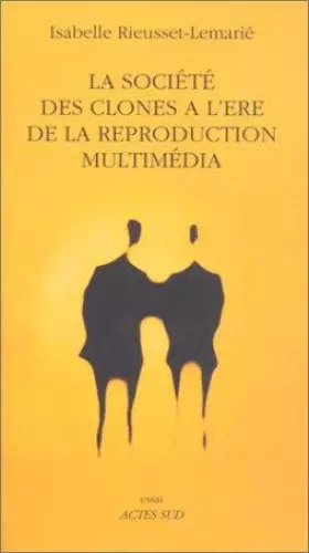 Couverture du produit · La Société des clones à l'ère de la reproduction multimédia