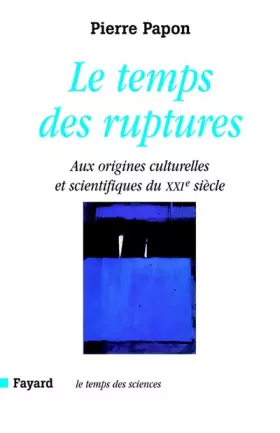 Couverture du produit · Le temps des ruptures: Aux origines culturelles et scientifiques du XXIe siècle