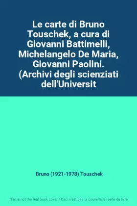 Couverture du produit · Le carte di Bruno Touschek, a cura di Giovanni Battimelli, Michelangelo De Maria, Giovanni Paolini. (Archivi degli scienziati d