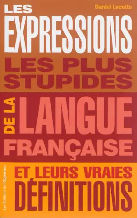Couverture du produit · Les expressions les plus stupides de la langue française et leurs vraies définitions