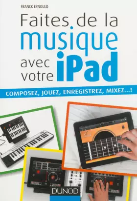 Couverture du produit · Faites de la musique avec votre iPad: Composez, jouez, enregistrez, mixez... !