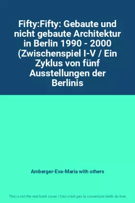 Couverture du produit · Fifty:Fifty: Gebaute und nicht gebaute Architektur in Berlin 1990 - 2000 (Zwischenspiel I-V / Ein Zyklus von fünf Ausstellungen