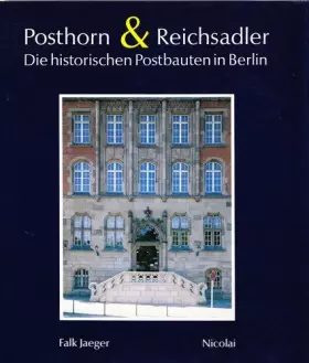 Couverture du produit · Posthorn & Reichsadler. Die historischen Postbauten in Berlin