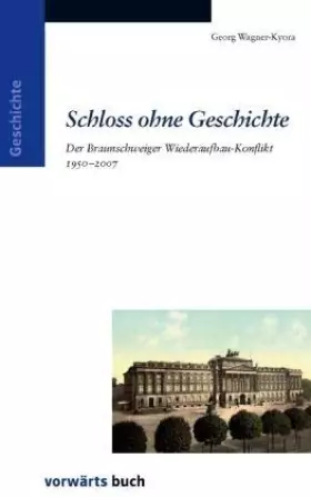 Couverture du produit · Schloss ohne Geschichte: Der Braunschweiger Wiederaufbau-Konflikt 1950-2007