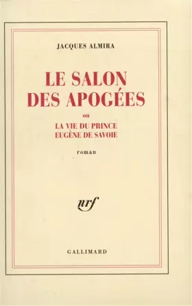 Couverture du produit · Le Salon des Apogées ou La vie du prince Eugène de Savoie