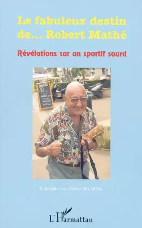 Couverture du produit · Le fabuleux destin de... Robert Mathé: Entretiens avec Patrice GICQUEL