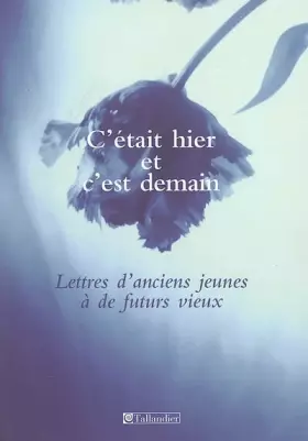 Couverture du produit · C'était hier et c'est demain : Lettres d'anciens jeunes à de futurs vieux