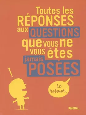 Couverture du produit · Toutes les réponses aux questions que vous ne vous êtes jamais posées : Le retour !