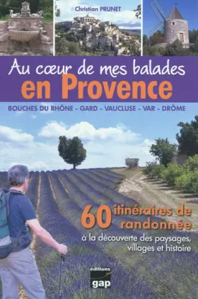 Couverture du produit · Au coeur de mes balades en Provence : 60 itinéraires de randonnée à la découverte des paysages, villages et histoire (Bouches-d