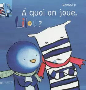 Couverture du produit · Emile et Lilou, Tome 4 : A quoi on joue, Lilou ?
