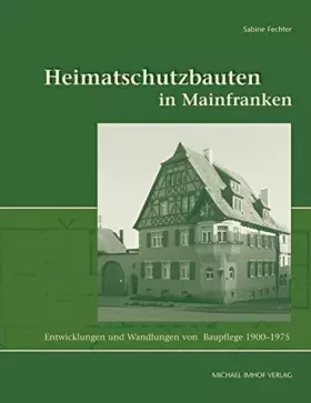Couverture du produit · Heimatschutz in Mainfranken. Entwicklungen und Wandlungen von Baupflege 1900-1975