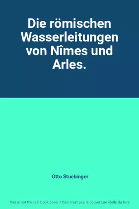 Couverture du produit · Die römischen Wasserleitungen von Nîmes und Arles.