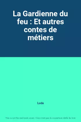 Couverture du produit · La Gardienne du feu : Et autres contes de métiers