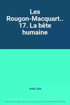 Couverture du produit · Les Rougon-Macquart.. 17. La bête humaine