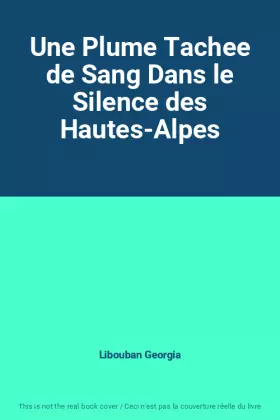Couverture du produit · Une Plume Tachee de Sang Dans le Silence des Hautes-Alpes