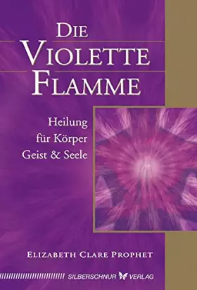 Couverture du produit · Die violette Flamme. Heilung für Körper, Geist und Seele