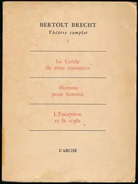 Couverture du produit · Théâtre complet, Tome I : Le Cercle de craie caucasien, Homme pour homme, L'Exception et la règle