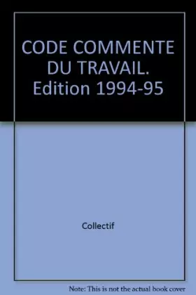 Couverture du produit · Code Commente Du Travail. Edition 1994-95