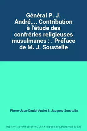 Couverture du produit · Général P. J. André,... Contribution à l'étude des confréries religieuses musulmanes : . Préface de M. J. Soustelle