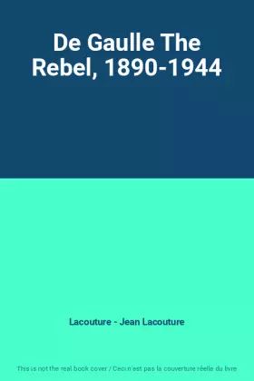 Couverture du produit · De Gaulle The Rebel, 1890-1944