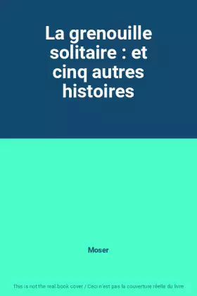 Couverture du produit · La grenouille solitaire : et cinq autres histoires