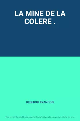 Couverture du produit · LA MINE DE LA COLERE .