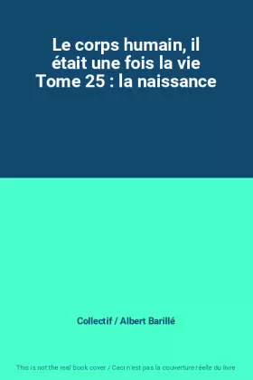 Couverture du produit · Le corps humain, il était une fois la vie Tome 25 : la naissance