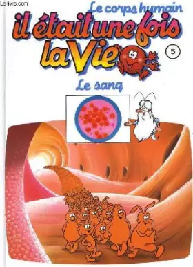 Couverture du produit · Le corps humain, il etait une fois la vie. tome 5. le sang