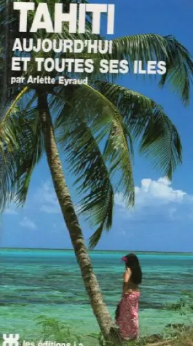 Couverture du produit · Tahiti aujourd'hui et toutes ses îles