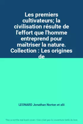 Couverture du produit · Les premiers cultivateurs la civilisation résulte de l'effort que l'homme entreprend pour maîtriser la nature. Collection : Les