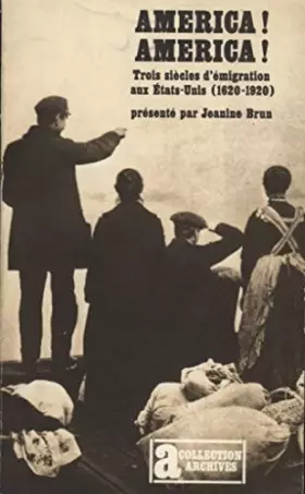 Couverture du produit · America, America. Trois siècles d' émigration aux Etats-Unis.