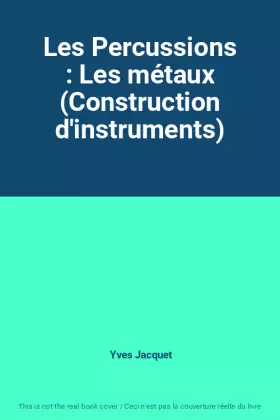 Couverture du produit · Les Percussions : Les métaux (Construction d'instruments)