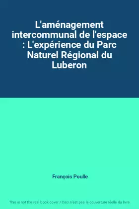 Couverture du produit · L'aménagement intercommunal de l'espace : L'expérience du Parc Naturel Régional du Luberon