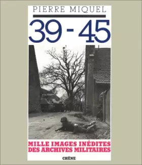 Couverture du produit · 39-45, mille images inédites des archives militaires